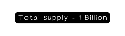 Total supply 1 Billion